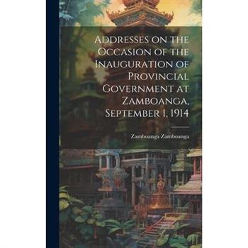 Addresses on the Occasion of the Inauguration of Provincial Government at Zamboanga, September 1, 1914