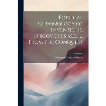 Poetical Chronology of Inventions, Discoveries [&c.] ... From the Conquest
