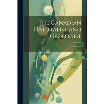 The Canadian Naturalist and Geologist; Volume 8