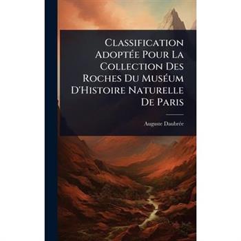 Classification Adopt?(c)e Pour La Collection Des Roches Du Mus?(c)um D’Histoire Naturelle De Paris