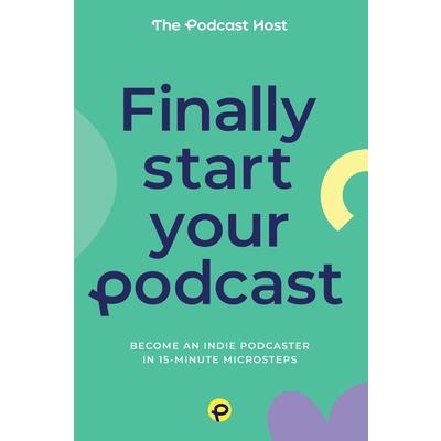 Finally Start Your Podcast Finally Start Your Podcast