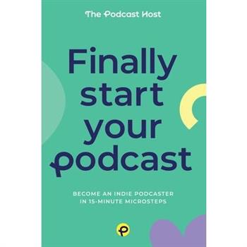 Finally Start Your Podcast Finally Start Your Podcast