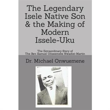 The Legendary Isele Native Son & the Making of Modern Issele-Uku