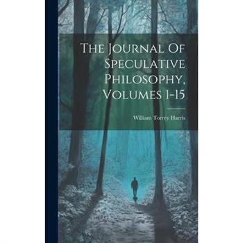 The Journal Of Speculative Philosophy, Volumes 1-15