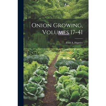 Onion Growing, Volumes 17-41