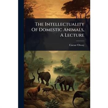 The Intellectuality Of Domestic Animals, A Lecture