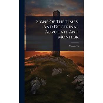 Signs Of The Times, And Doctrinal Advocate And Monitor