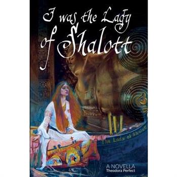 I Was The Lady Of Shalott