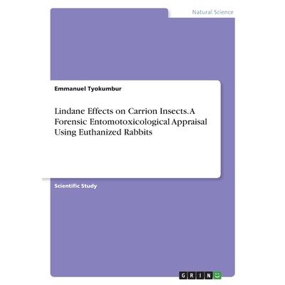 Lindane Effects on Carrion Insects. A Forensic Entomotoxicological Appraisal Using Euthanized Rabbits