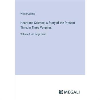 Heart and Science; A Story of the Present Time, In Three Volumes