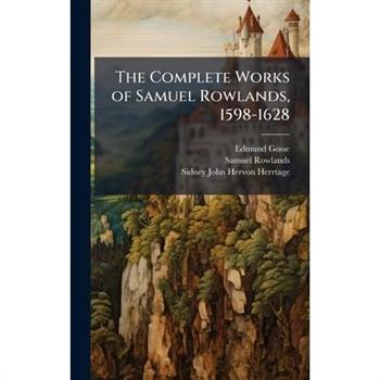 The Complete Works of Samuel Rowlands, 1598-1628