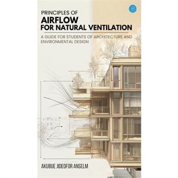 Principles Of Airflow For Natural Ventilation; A Guide For Students Of Architecture And Environmental Design