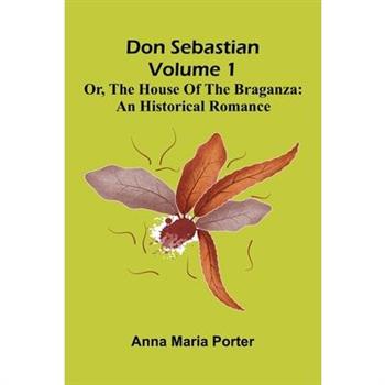 Don Sebastian; or, The house of the Braganza