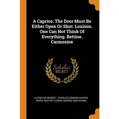 A Caprice. The Door Must Be Either Open Or Shut. Louison. One Can Not Think Of Everything. Bettine. Carmosine