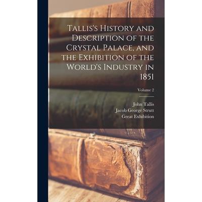 Tallis's History and Description of the Crystal Palace, and the Exhibition of the World's Industry in 1851; Volume 2
