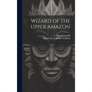 Wizard of the Upper Amazon
