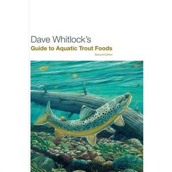 Dave Whitlock’s Guide to Aquatic Trout Foods, Second Edition