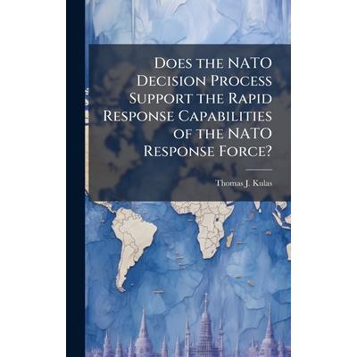 Does the NATO Decision Process Support the Rapid Response Capabilities of the NATO Response Force? Does the NATO Decision Process Support the Rapid Response Capabilities of the NATO Response Force?