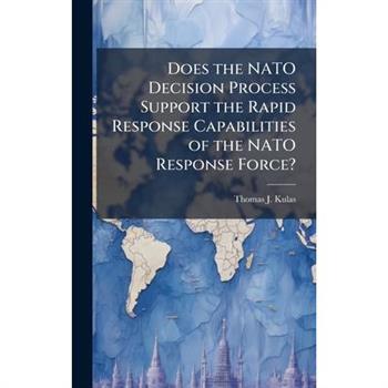 Does the NATO Decision Process Support the Rapid Response Capabilities of the NATO Response Force?