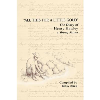 All This For a Little Gold, The Diary of Henry Hawley