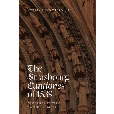 The Strasbourg Cantiones of 1539: Protestant City, Catholic Music