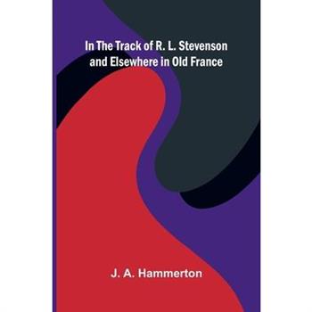 In The Track Of R. L. Stevenson And Elsewhere In Old France