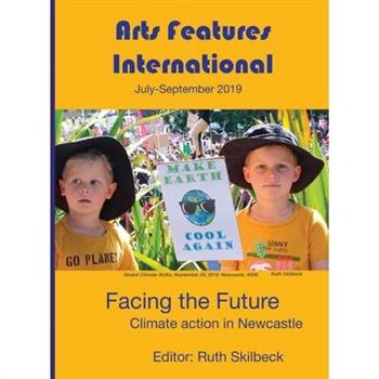 Arts Features International, July-September 2019, Facing the Future Arts Features International, July-September 2019, Facing the Future