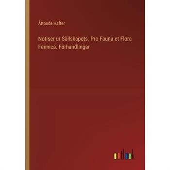 Notiser ur S瓣llskapets. Pro Fauna et Flora Fennica. F繹rhandlingar