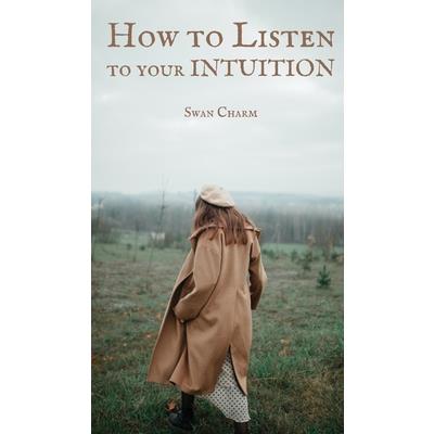 How to Listen to your INTUITION