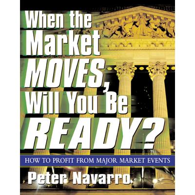 When the Market Moves, Will You Be Ready?: How to Profit from Major Market Event