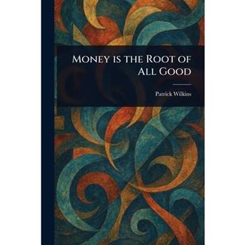 Money is the Root of All Good