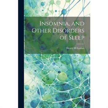 Insomnia, and Other Disorders of Sleep