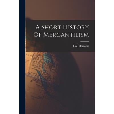 A Short History Of Mercantilism