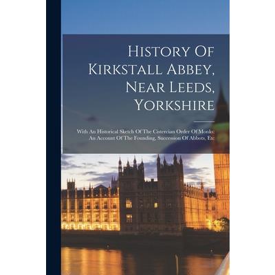 History Of Kirkstall Abbey, Near Leeds, Yorkshire