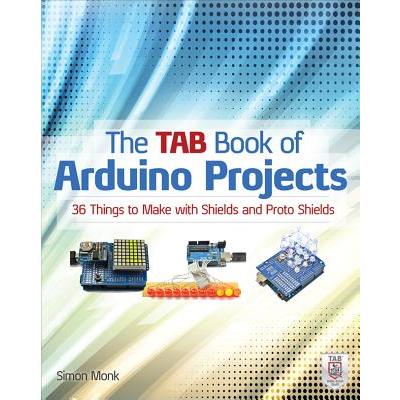 The Tab Book of Arduino Projects: 36 Things to Make with Shields and Proto Shields