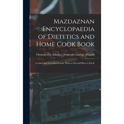 Mazdaznan Encyclopaedia of Dietetics and Home Cook Book; Cooked and Uncooked Foods, What to eat and how to eat it ..