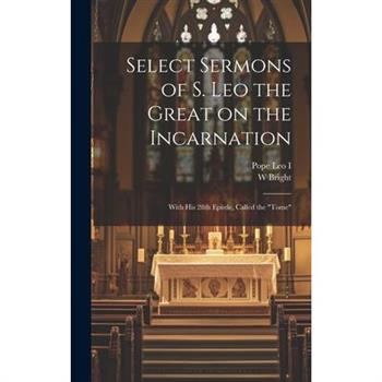 Select Sermons of S. Leo the Great on the Incarnation