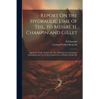 Report On the Hydraulic Lime of Teil, to Messrs. H. Champin and Gillet