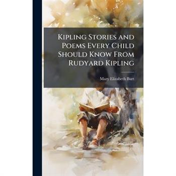 Kipling Stories and Poems Every Child Should Know From Rudyard Kipling