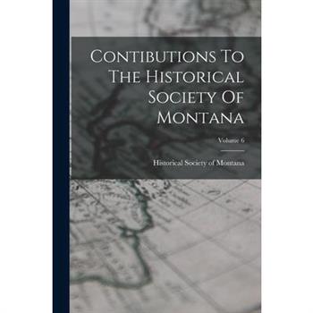 Contibutions To The Historical Society Of Montana; Volume 6