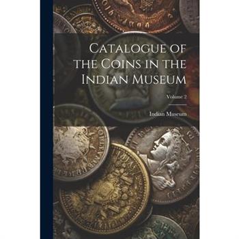 Catalogue of the Coins in the Indian Museum; Volume 2