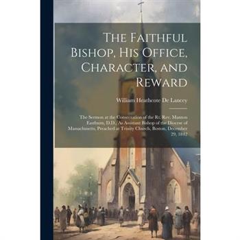 The Faithful Bishop, His Office, Character, and Reward