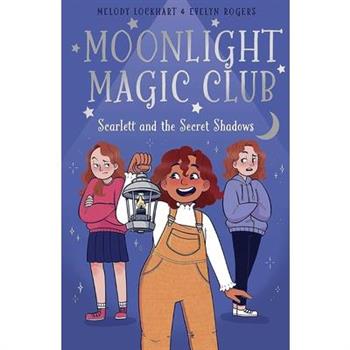 Moonlight Magic Club: Scarlett and the Secret Shadows
