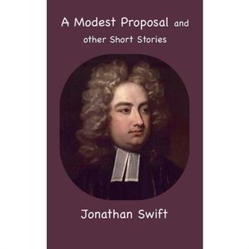 A Modest Proposal and other Short Stories