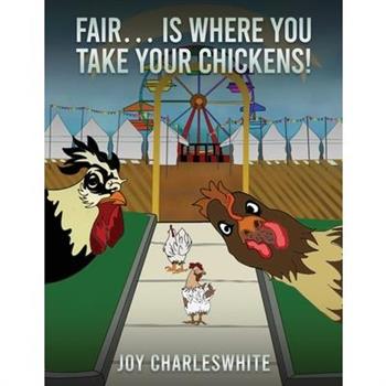 Fair...Is Where You Take Your Chickens