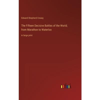 The Fifteen Decisive Battles of the World; from Marathon to Waterloo