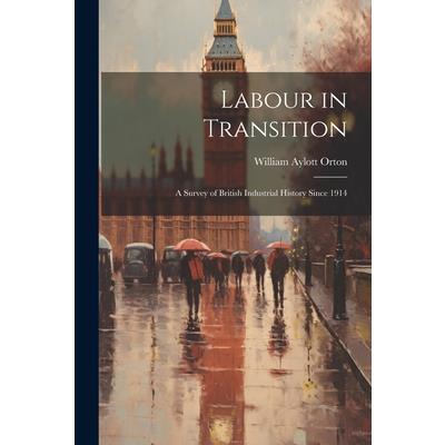 Labour in Transition; a Survey of British Industrial History Since 1914