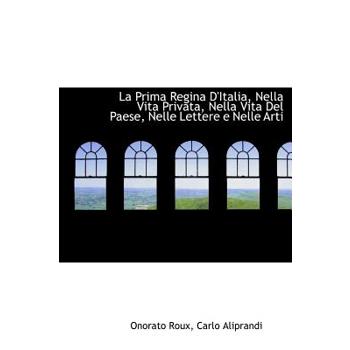 La Prima Regina D’Italia, Nella Vita Privata, Nella Vita del Paese, Nelle Lettere E Nelle Arti