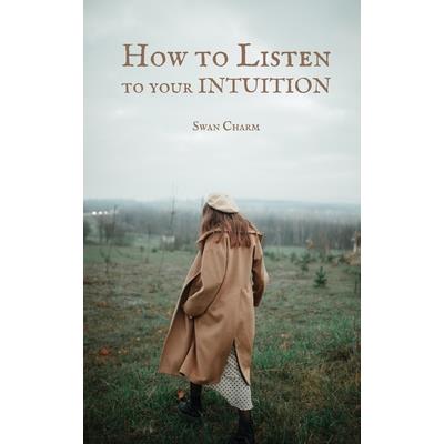 How to Listen to your INTUITION