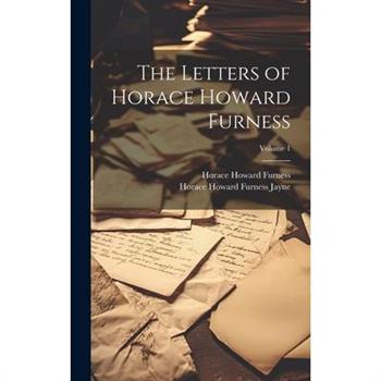 The Letters of Horace Howard Furness; Volume 1